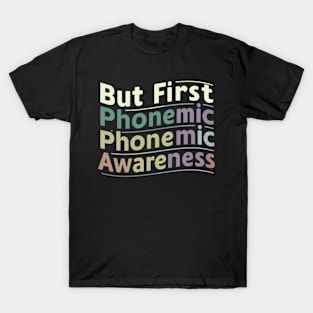 But First Phonemic Awareness Teachers Crucial to Literacy T-Shirt